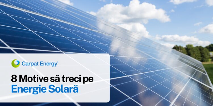 8 Motive Să Treci Pe Energie Solară în 2025